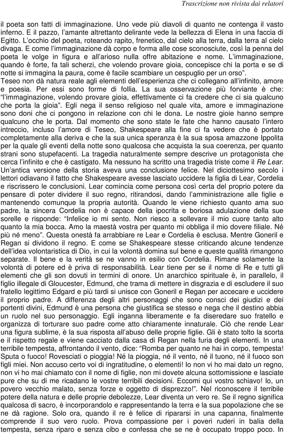 E come l immaginazione dà corpo e forma alle cose sconosciute, così la penna del poeta le volge in figura e all arioso nulla offre abitazione e nome.