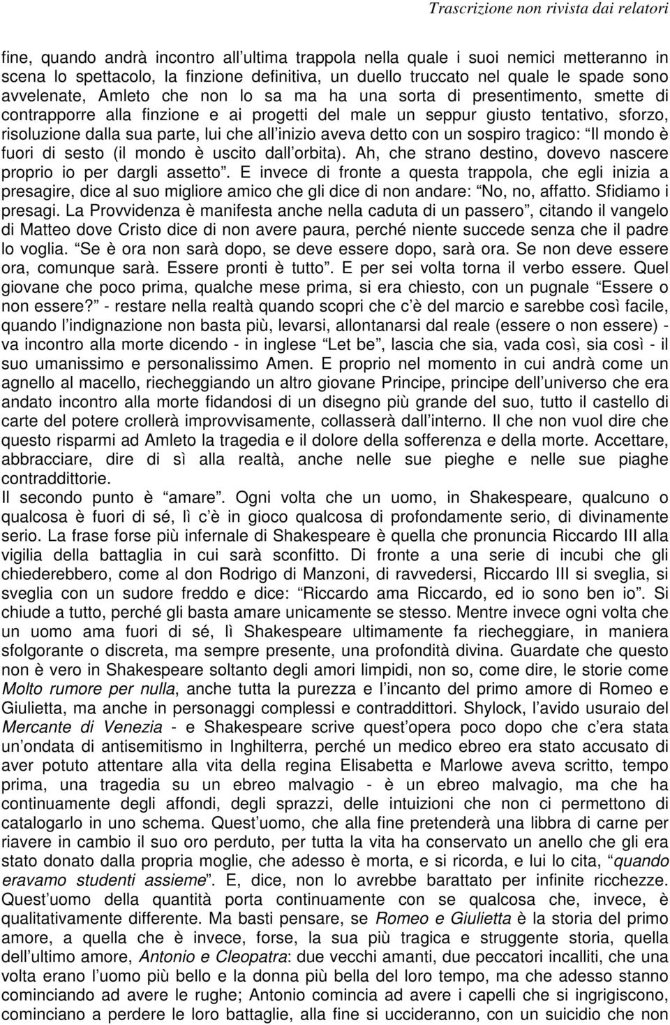 con un sospiro tragico: Il mondo è fuori di sesto (il mondo è uscito dall orbita). Ah, che strano destino, dovevo nascere proprio io per dargli assetto.