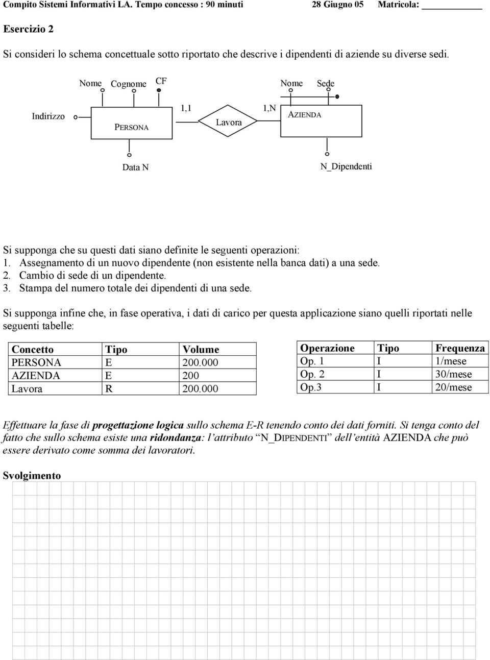 Assegnamento di un nuovo dipendente (non esistente nella banca dati) a una sede. 2. Cambio di sede di un dipendente. 3. Stampa del numero totale dei dipendenti di una sede.