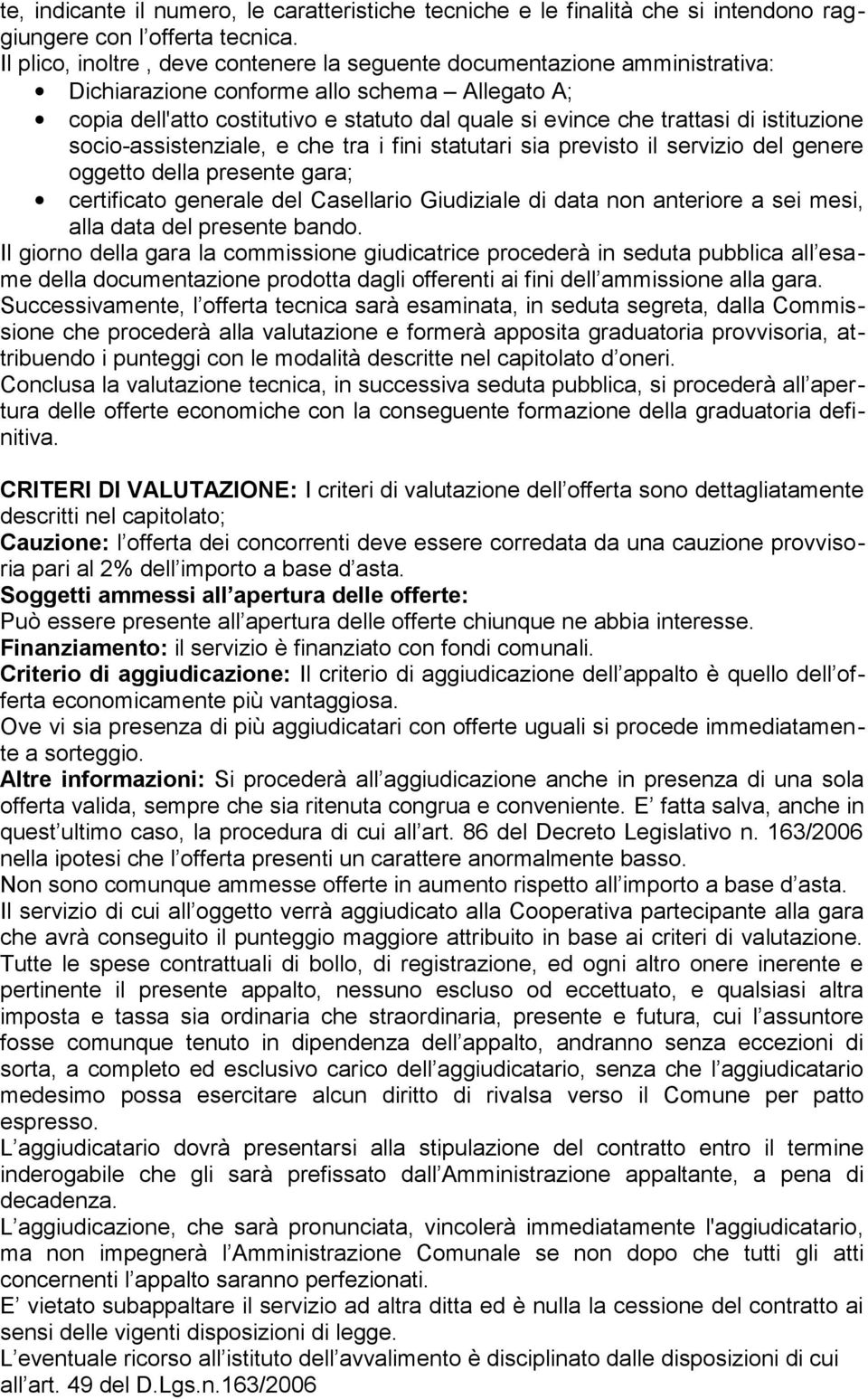 istituzione socio-assistenziale, e che tra i fini statutari sia previsto il servizio del genere oggetto della presente gara; certificato generale del Casellario Giudiziale di data non anteriore a sei