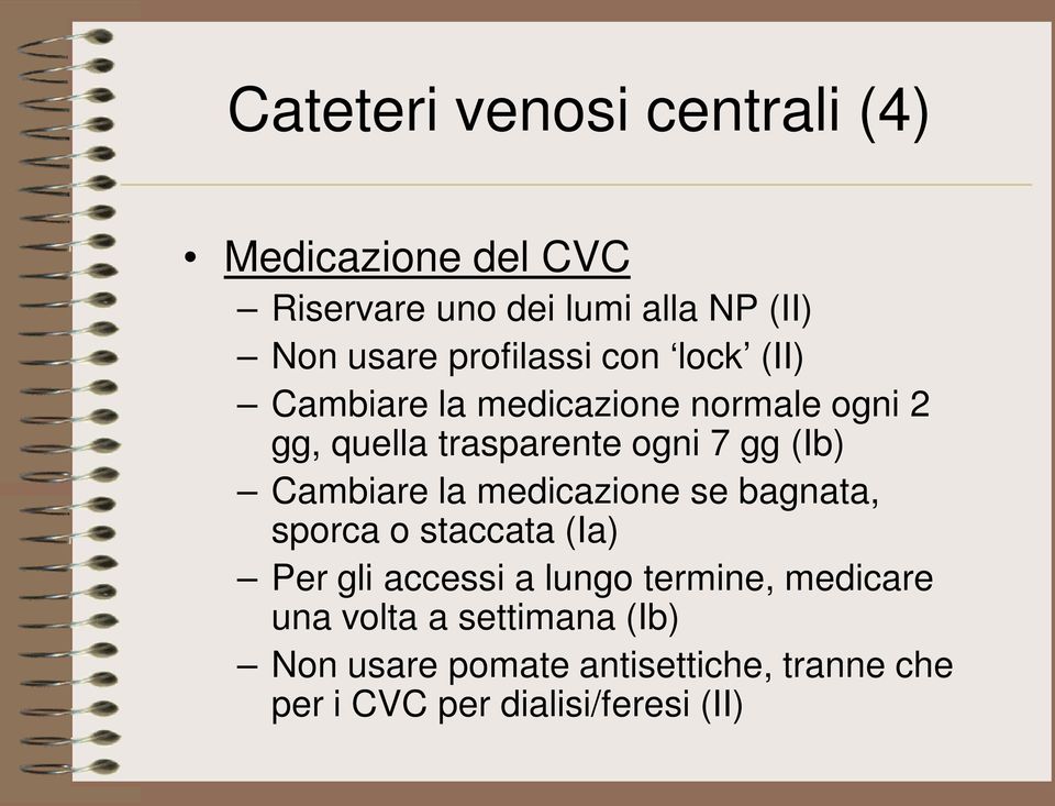 (Ib) Cambiare la medicazione se bagnata, sporca o staccata (Ia) Per gli accessi a lungo termine,