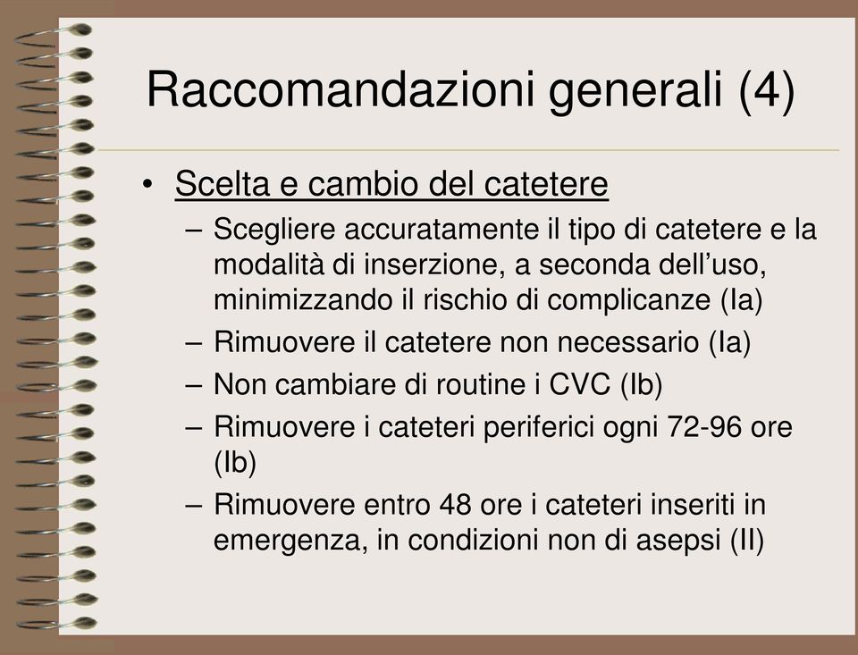 catetere non necessario (Ia) Non cambiare di routine i CVC (Ib) Rimuovere i cateteri periferici ogni