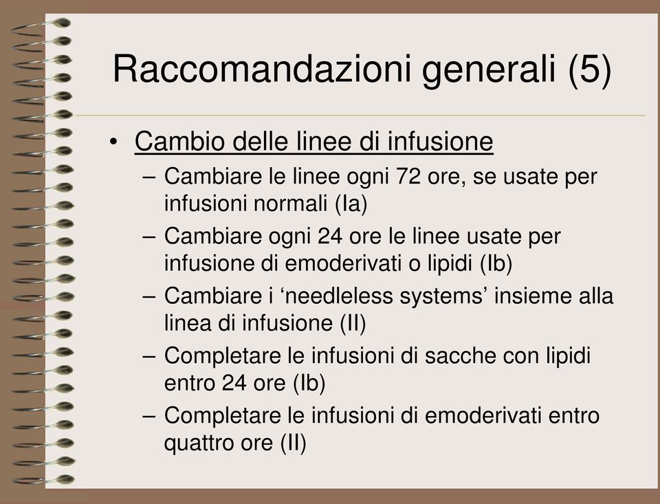 lipidi (Ib) Cambiare i needleless systems insieme alla linea di infusione (II) Completare le