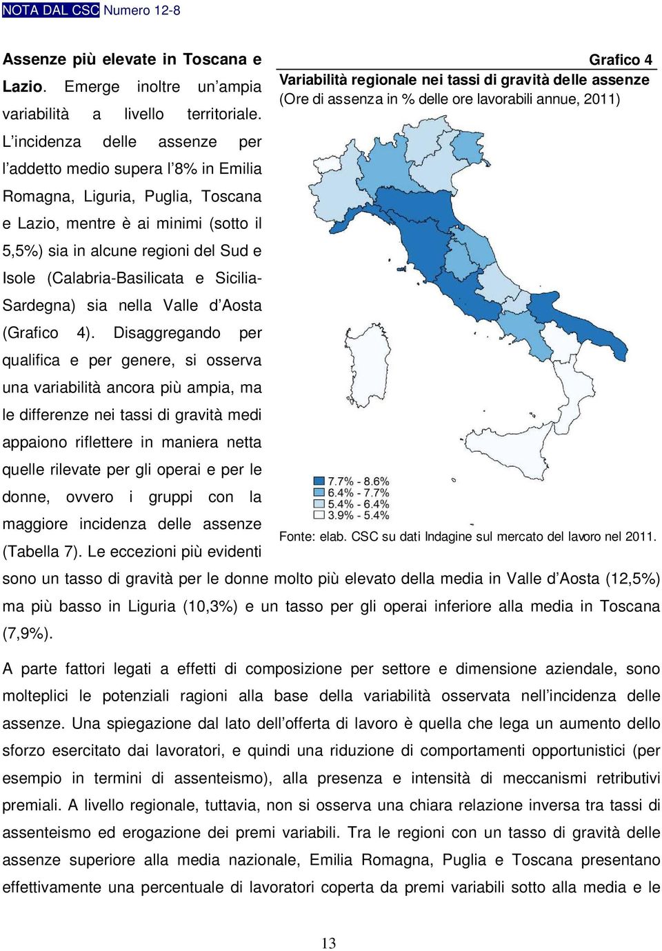(Calabria-Basilicata e Sicilia- Sardegna) sia nella Valle d Aosta (Grafico 4).