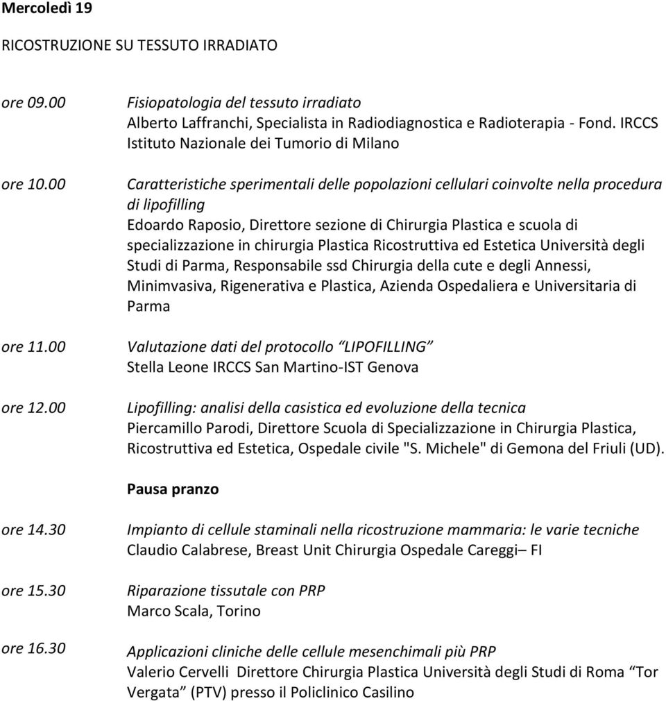 Plastica e scuola di specializzazione in chirurgia Plastica Ricostruttiva ed Estetica Università degli Studi di Parma, Responsabile ssd Chirurgia della cute e degli Annessi, Minimvasiva, Rigenerativa