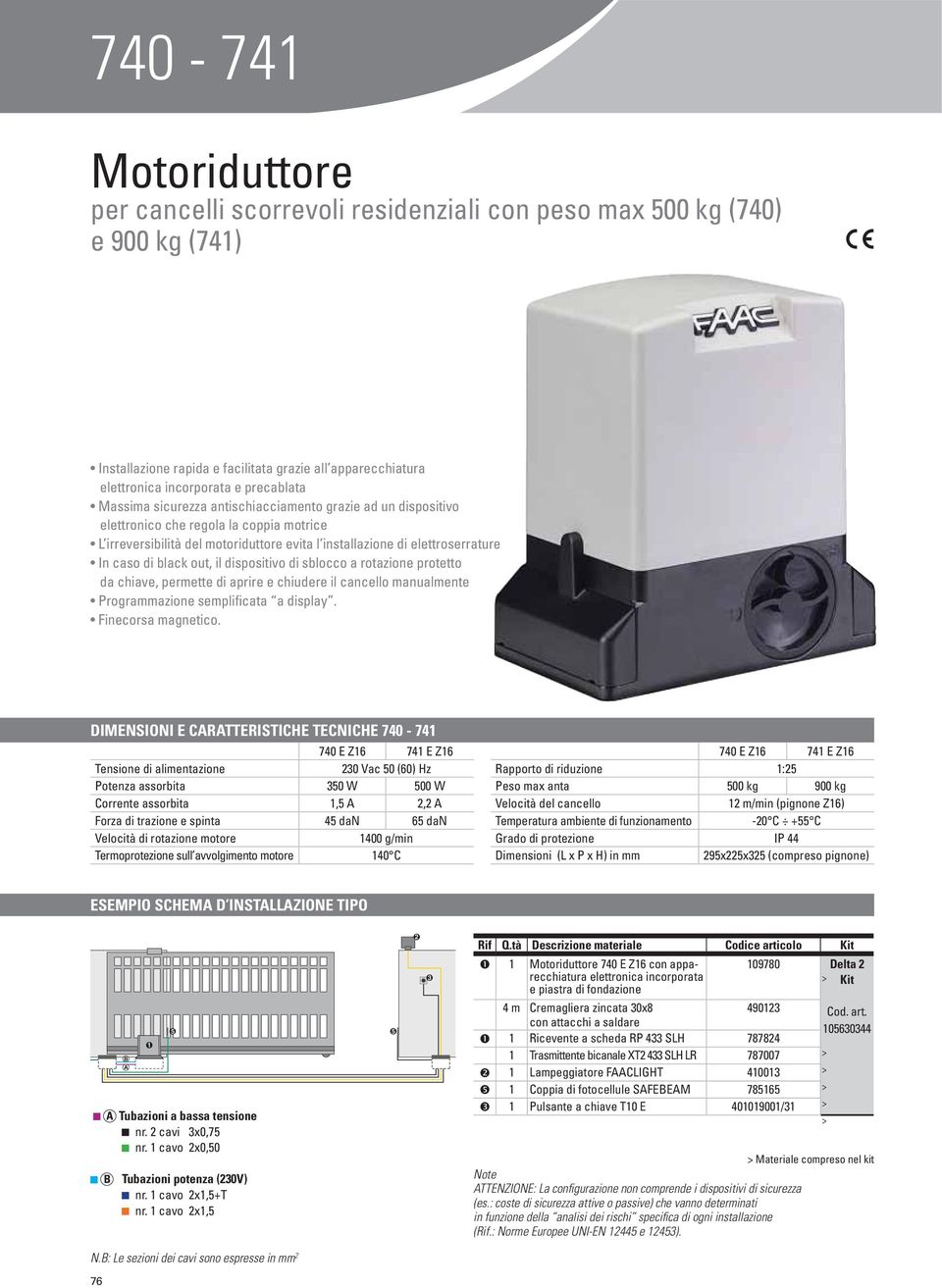 assorbita 1,5 A 2,2 A Forza di trazione e spinta 45 dan 65 dan 1400 g/min 140 C 740 E Z16 741 E Z16 Rapporto di riduzione 1:25 Peso max anta 500 kg 900 kg 12 m/min (pignone Z16) Temperatura ambiente