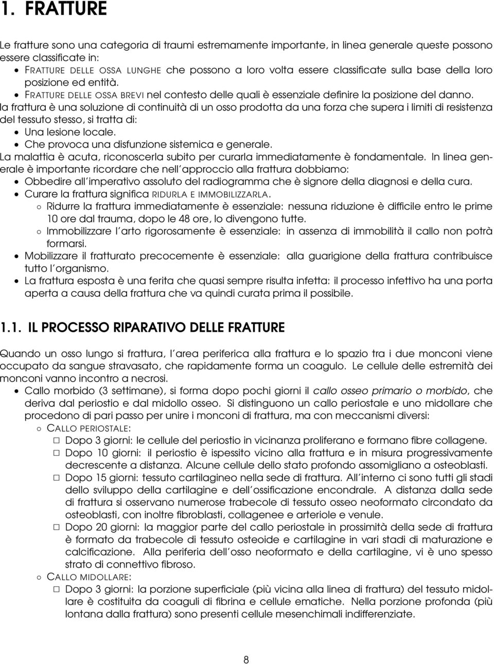 la frattura è una soluzione di continuità di un osso prodotta da una forza che supera i limiti di resistenza del tessuto stesso, si tratta di: Una lesione locale.