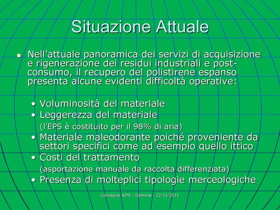 materiale (l EPS è costituito per il 98% di aria) Materiale maleodorante poiché proveniente da settori specifici come ad