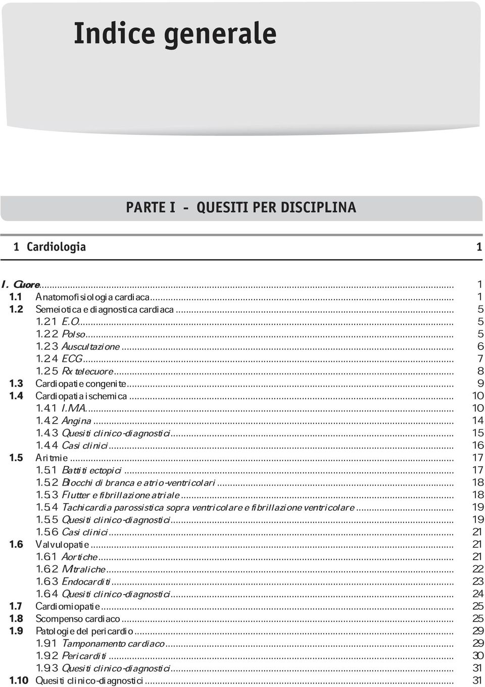 .. 17 1.5.3Flutterefibrillazioneatriale... 18 1.5.4Tachicardiaparossisticasopraventricolareefibrillazioneventricolare... 1.5.5Quesiticlinico-diagnostici... 19 1.6 1.5.6Casiclinici... Valvulopatie... 1.6.1Aortiche.