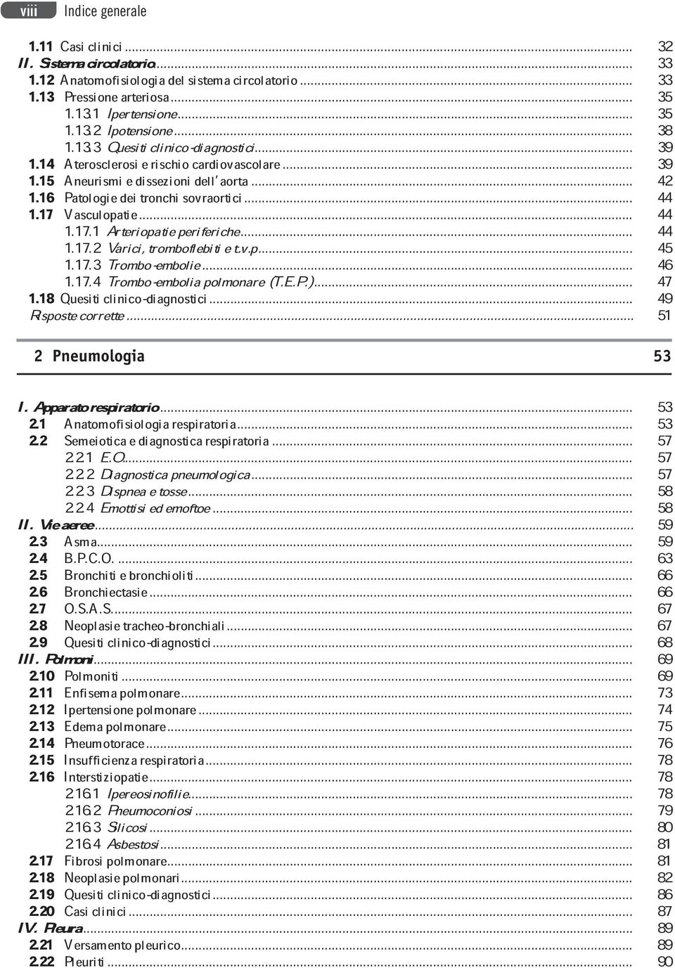 .. 1.17.2Varici,tromboflebitiet.v.p... 45 44 1.17.3Trombo-embolie... 1.17.4Trombo-emboliapolmonare(T.E.P.)... 46 1.18 Quesiticlinico-diagnostici... 47 Rispostecorrette... 51 49 I.Apparatorespiratorio.