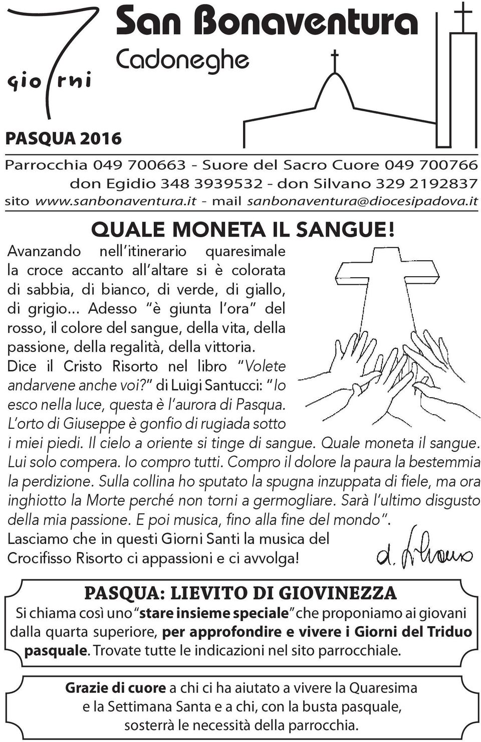 .. Adesso è giunta l ora del rosso, il colore del sangue, della vita, della passione, della regalità, della vittoria. Dice il Cristo Risorto nel libro Volete andarvene anche voi?