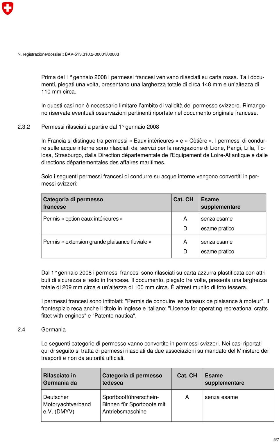 Rimangono riservate eventuali osservazioni pertinenti riportate nel documento originale francese. 2.3.