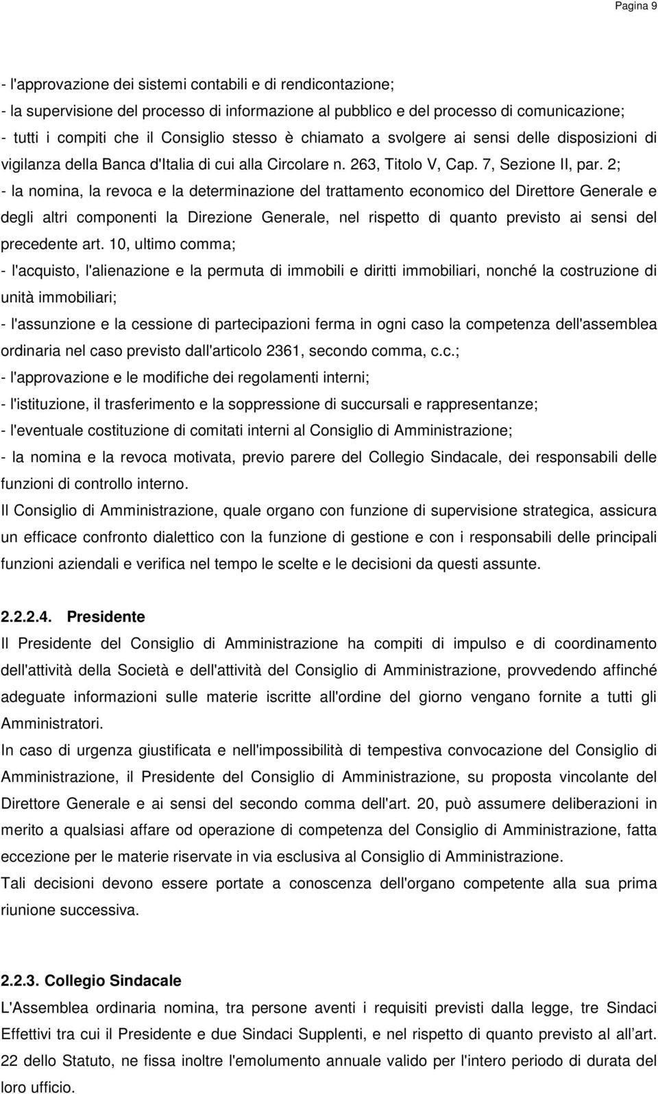 2; - la nomina, la revoca e la determinazione del trattamento economico del Direttore Generale e degli altri componenti la Direzione Generale, nel rispetto di quanto previsto ai sensi del precedente