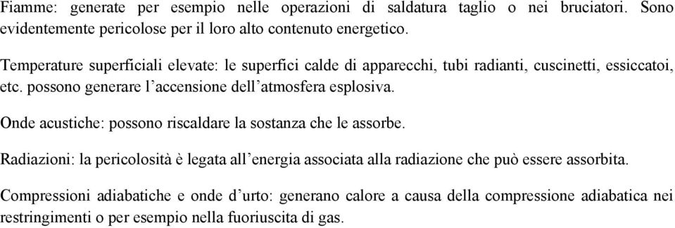 possono generare l accensione dell atmosfera esplosiva. Onde acustiche: possono riscaldare la sostanza che le assorbe.