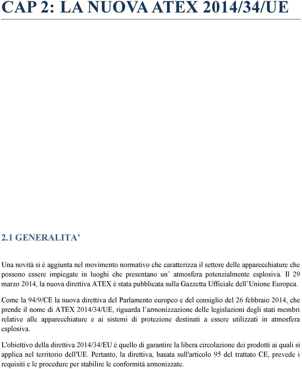 esplosiva. Il 29 marzo 2014, la nuova direttiva ATEX è stata pubblicata sulla Gazzetta Ufficiale dell Unione Europea.