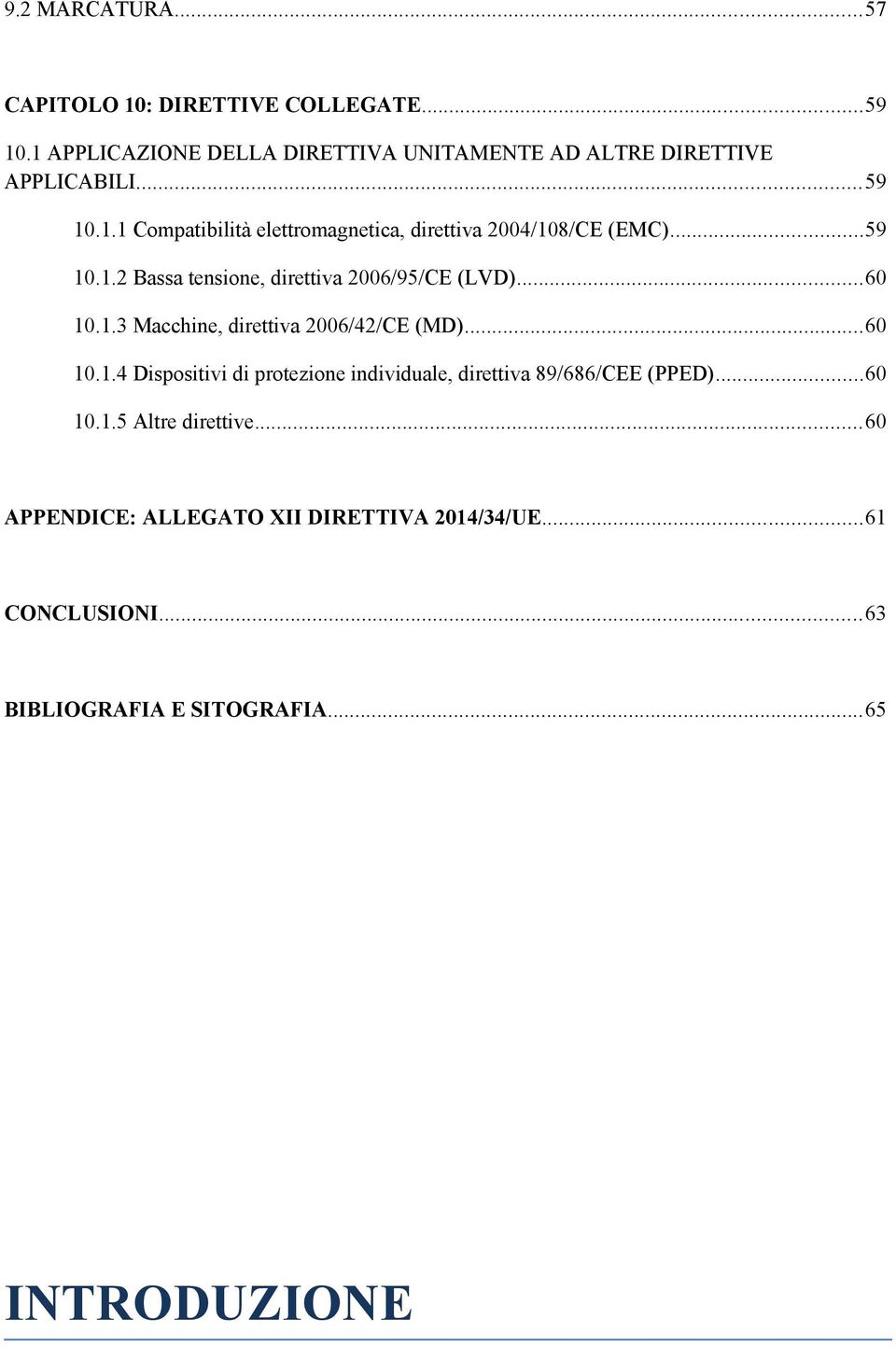 1.3 Macchine, direttiva 2006/42/CE (MD)...60 10.1.4 Dispositivi di protezione individuale, direttiva 89/686/CEE (PPED)...60 10.1.5 Altre direttive.