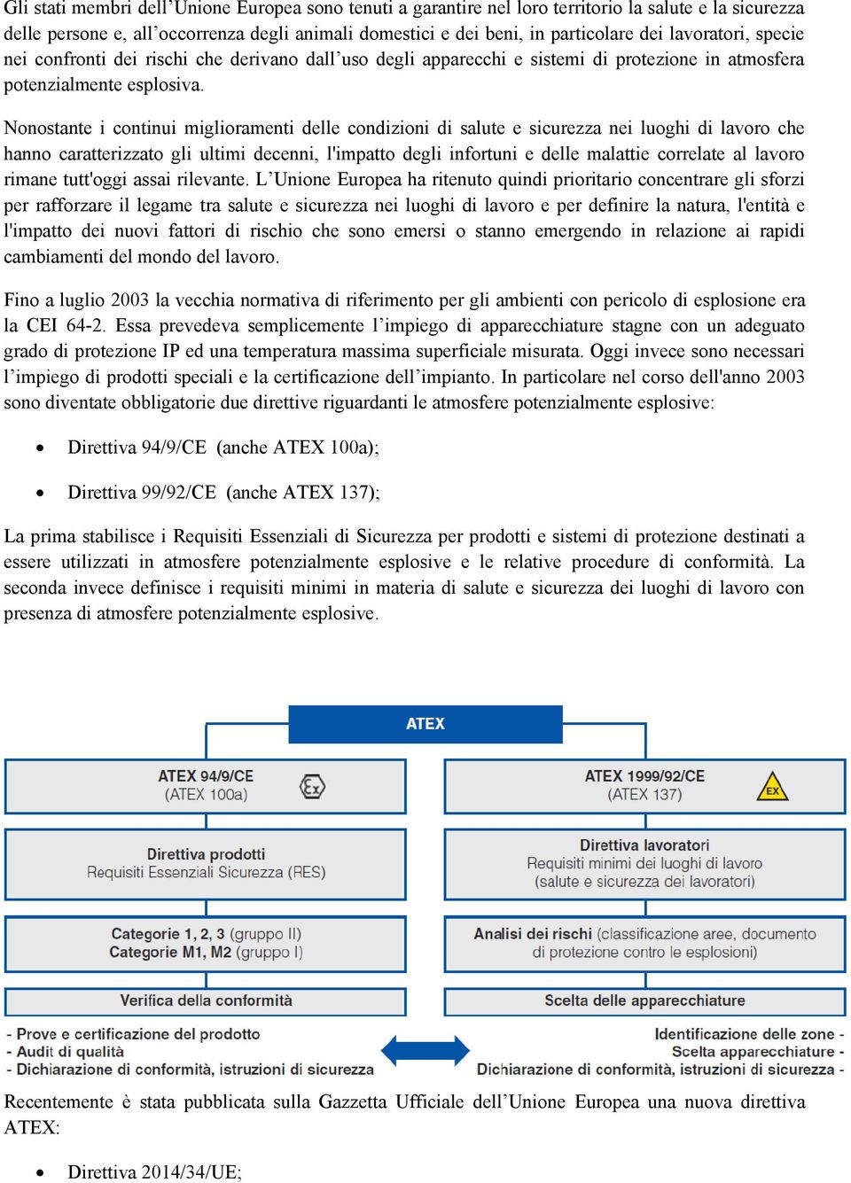 Nonostante i continui miglioramenti delle condizioni di salute e sicurezza nei luoghi di lavoro che hanno caratterizzato gli ultimi decenni, l'impatto degli infortuni e delle malattie correlate al