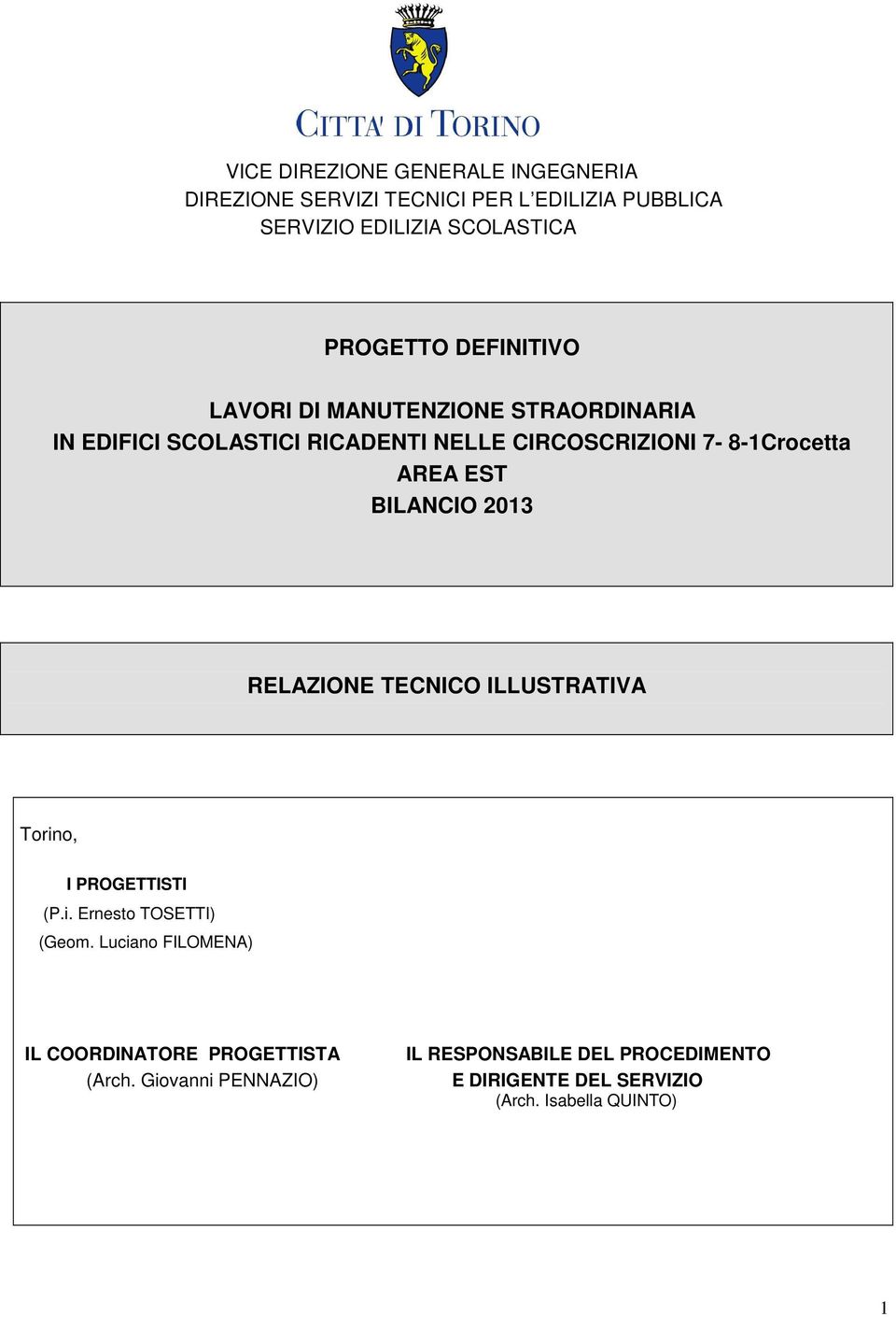 BILANCIO 2013 RELAZIONE TECNICO ILLUSTRATIVA Torino, I PROGETTISTI (P.i. Ernesto TOSETTI) (Geom.