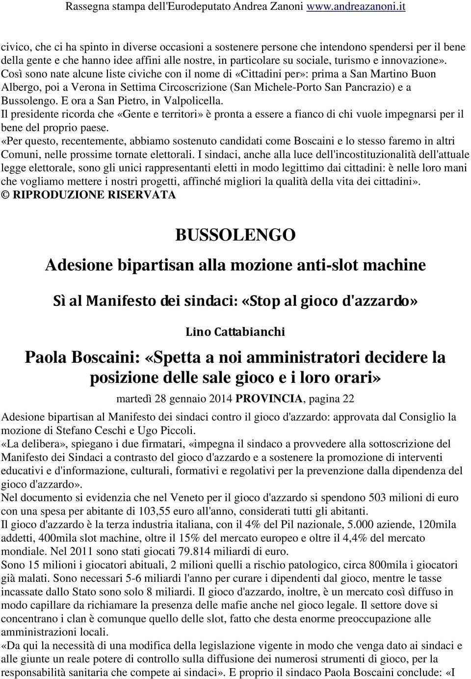 Così sono nate alcune liste civiche con il nome di «Cittadini per»: prima a San Martino Buon Albergo, poi a Verona in Settima Circoscrizione (San Michele-Porto San Pancrazio) e a Bussolengo.