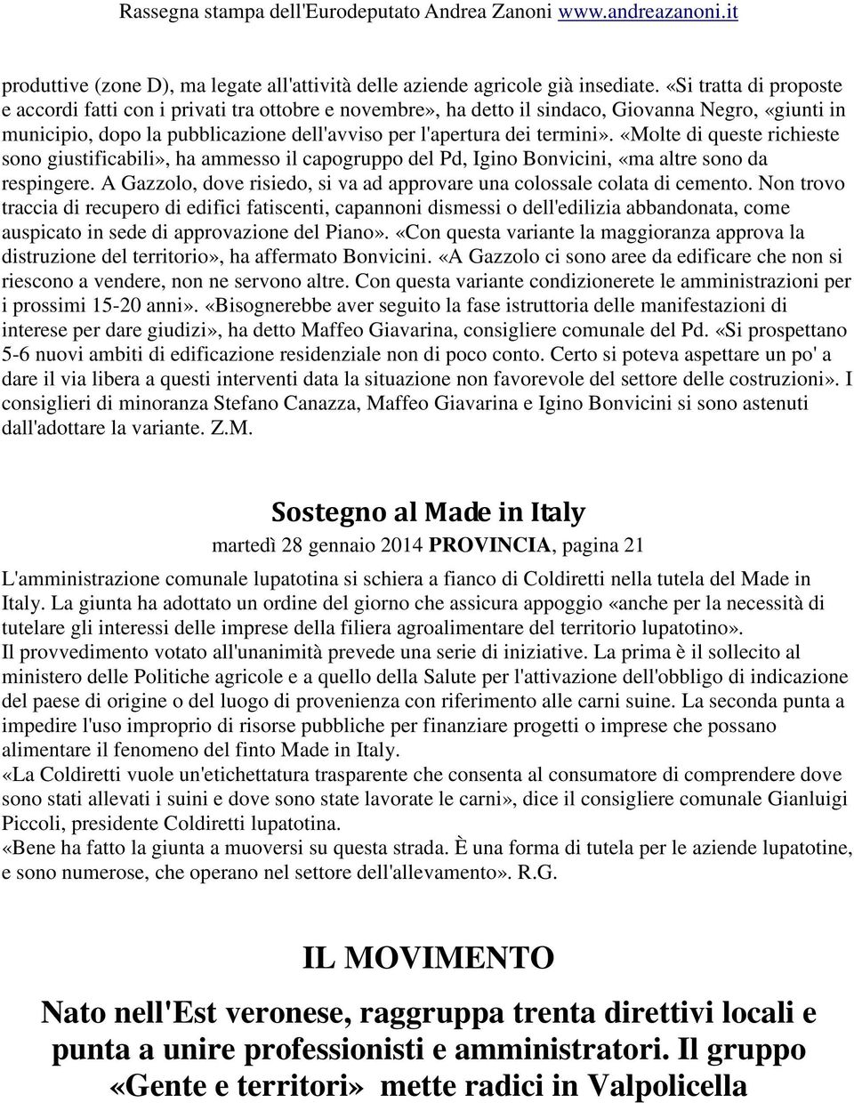 «Molte di queste richieste sono giustificabili», ha ammesso il capogruppo del Pd, Igino Bonvicini, «ma altre sono da respingere.