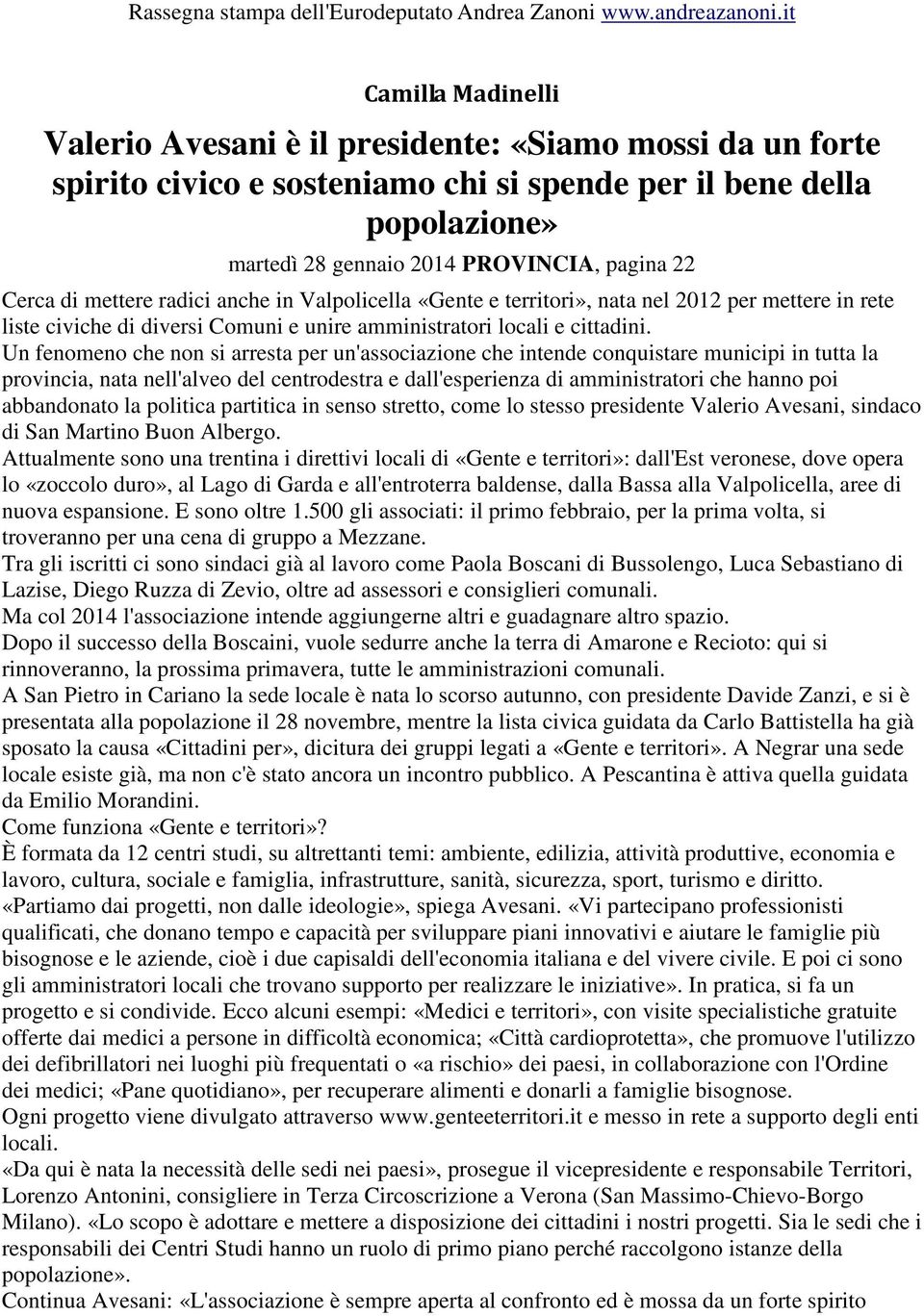 Un fenomeno che non si arresta per un'associazione che intende conquistare municipi in tutta la provincia, nata nell'alveo del centrodestra e dall'esperienza di amministratori che hanno poi