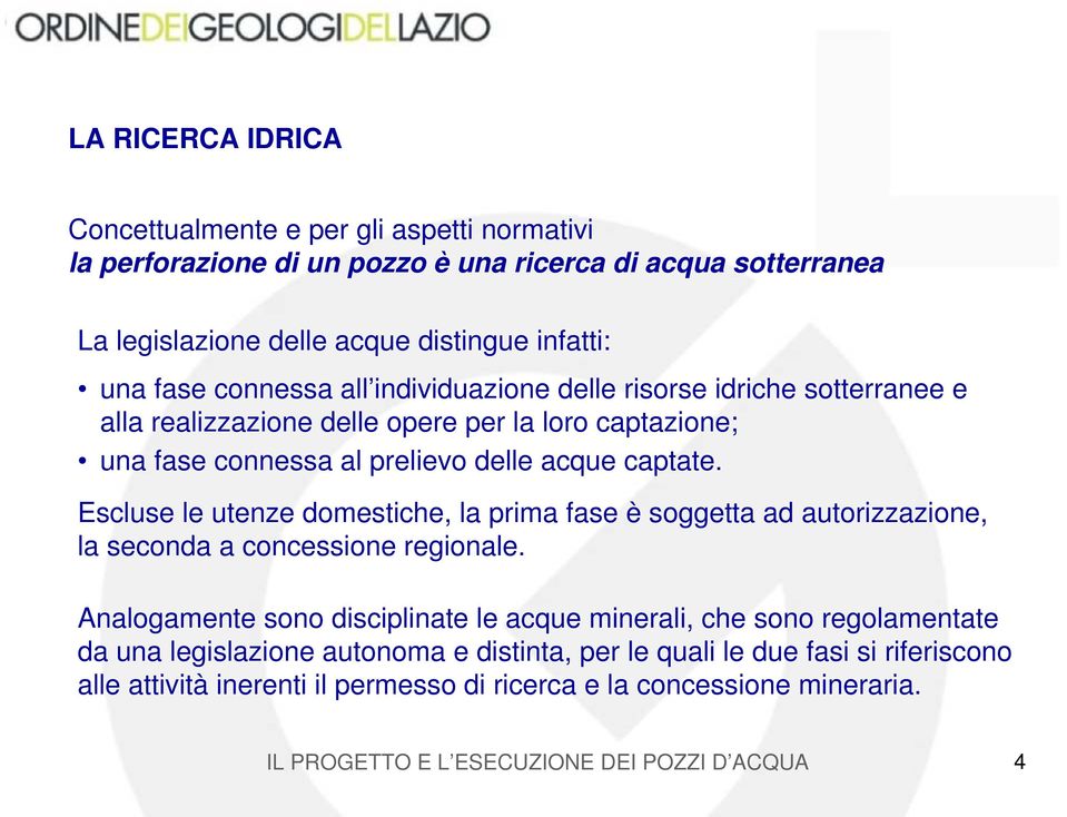 captate. Escluse le utenze domestiche, la prima fase è soggetta ad autorizzazione, la seconda a concessione regionale.