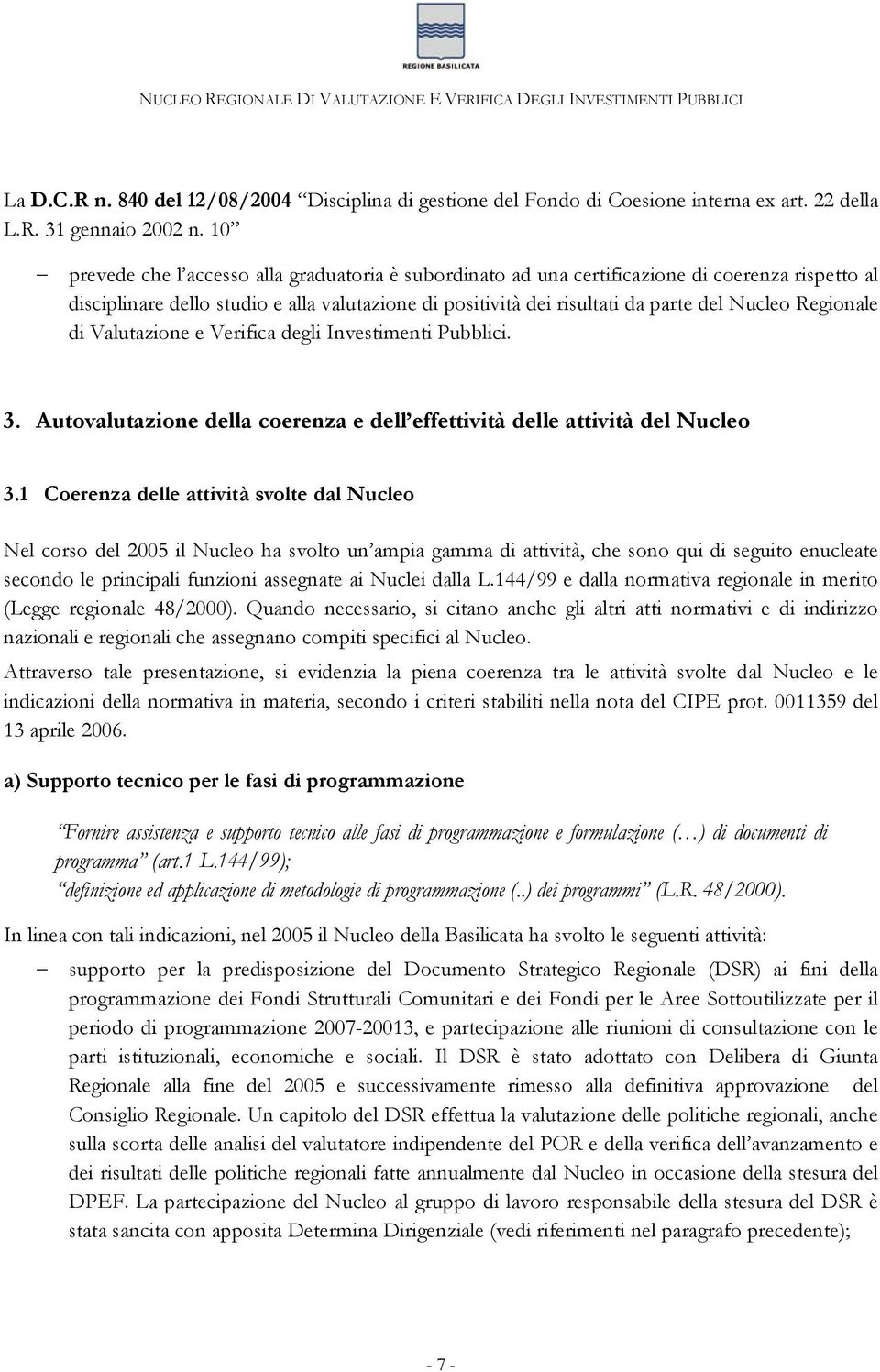 Regionale di Valutazione e Verifica degli Investimenti Pubblici. 3. Autovalutazione della coerenza e dell effettività delle attività del Nucleo 3.