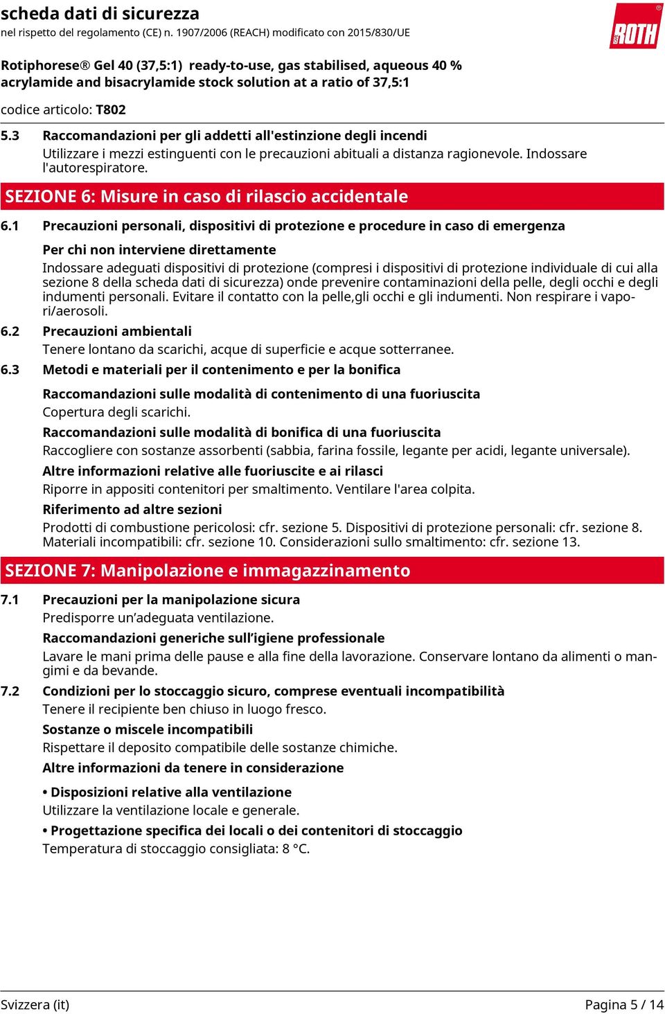 1 Precauzioni personali, dispositivi di protezione e procedure in caso di emergenza Per chi non interviene direttamente Indossare adeguati dispositivi di protezione (compresi i dispositivi di