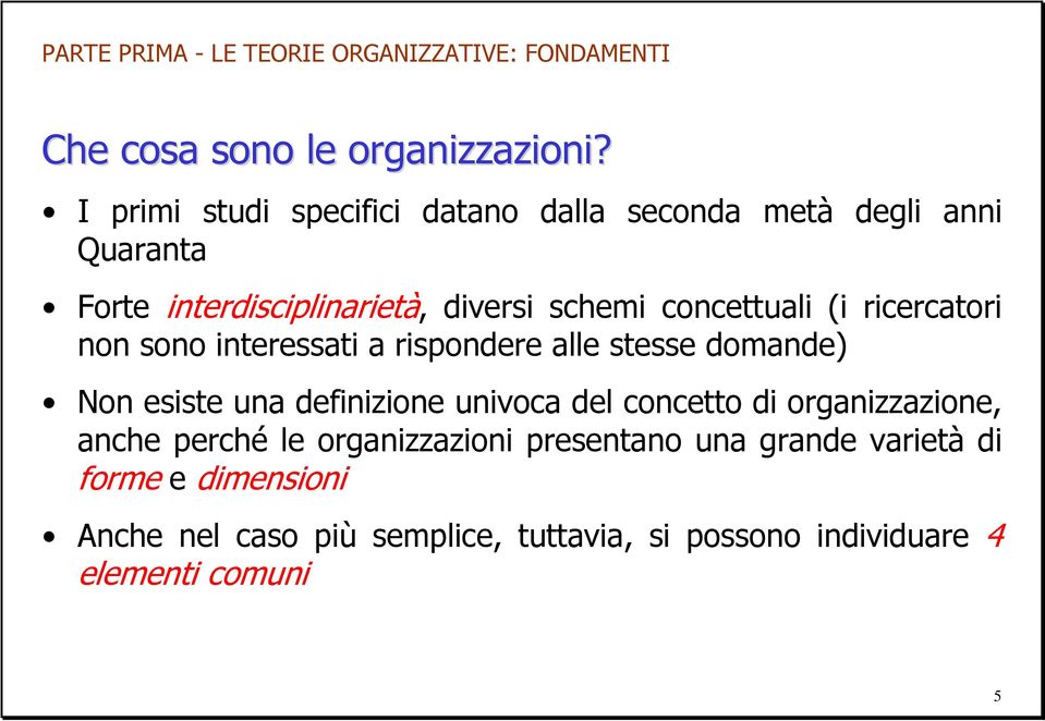 concettuali (i ricercatori non sono interessati a rispondere alle stesse domande) Non esiste una definizione