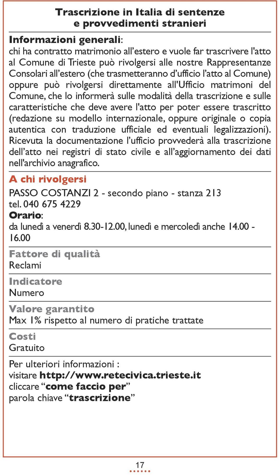 trascrizione e sulle caratteristiche che deve avere l'atto per poter essere trascritto (redazione su modello internazionale, oppure originale o copia autentica con traduzione ufficiale ed eventuali