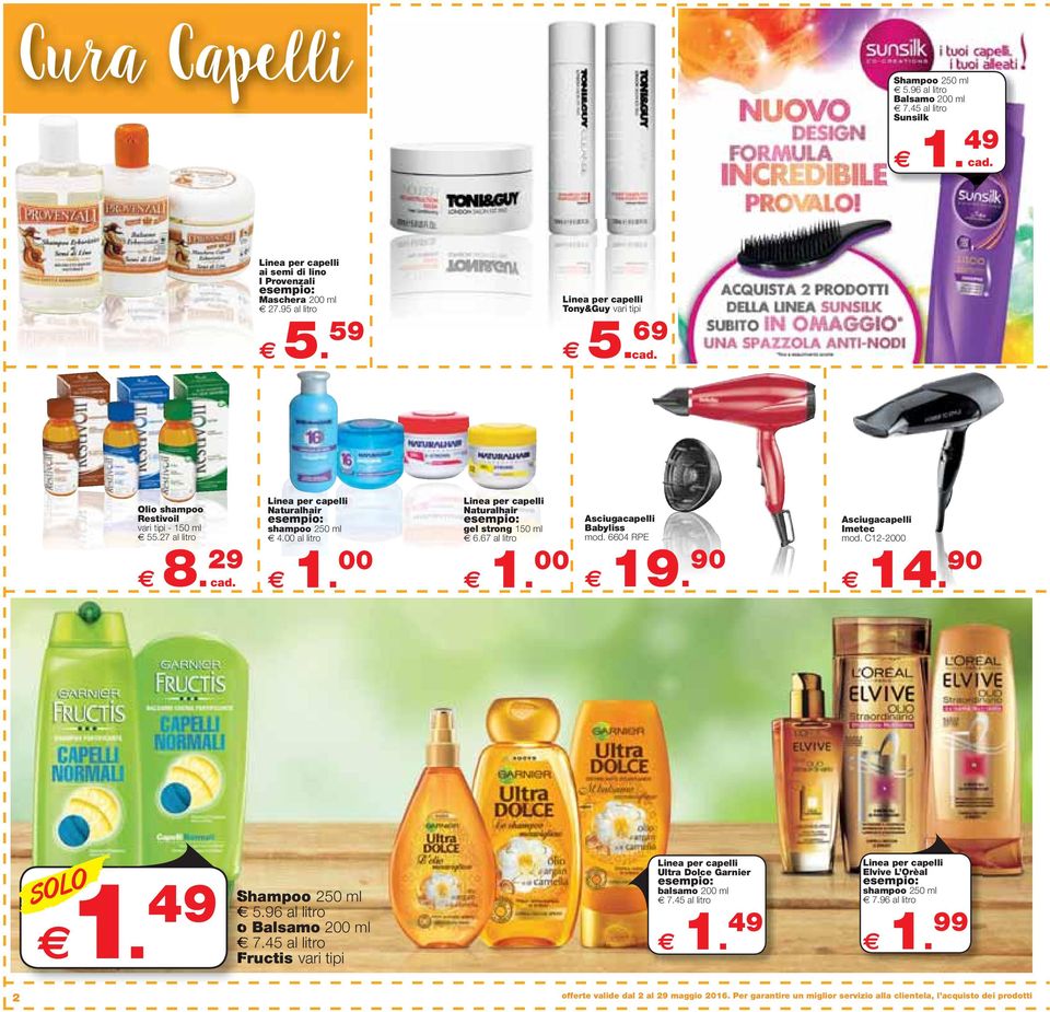 00 Linea per capelli Naturalhair gel strong 150 ml 6.67 al litro 1. 00 Asciugacapelli Babyliss mod. 6604 RPE 19. 90 Asciugacapelli Imetec mod. C12-2000 14. 90 SOLO 1.