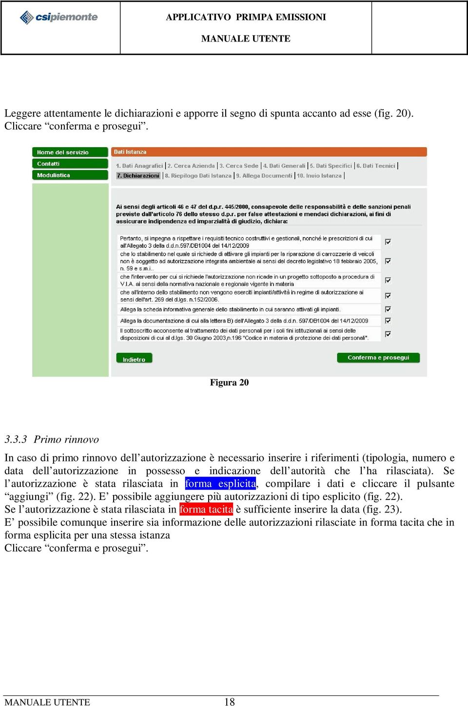 rilasciata). Se l autorizzazione è stata rilasciata in forma esplicita, compilare i dati e cliccare il pulsante aggiungi (fig. 22). E possibile aggiungere più autorizzazioni di tipo esplicito (fig.