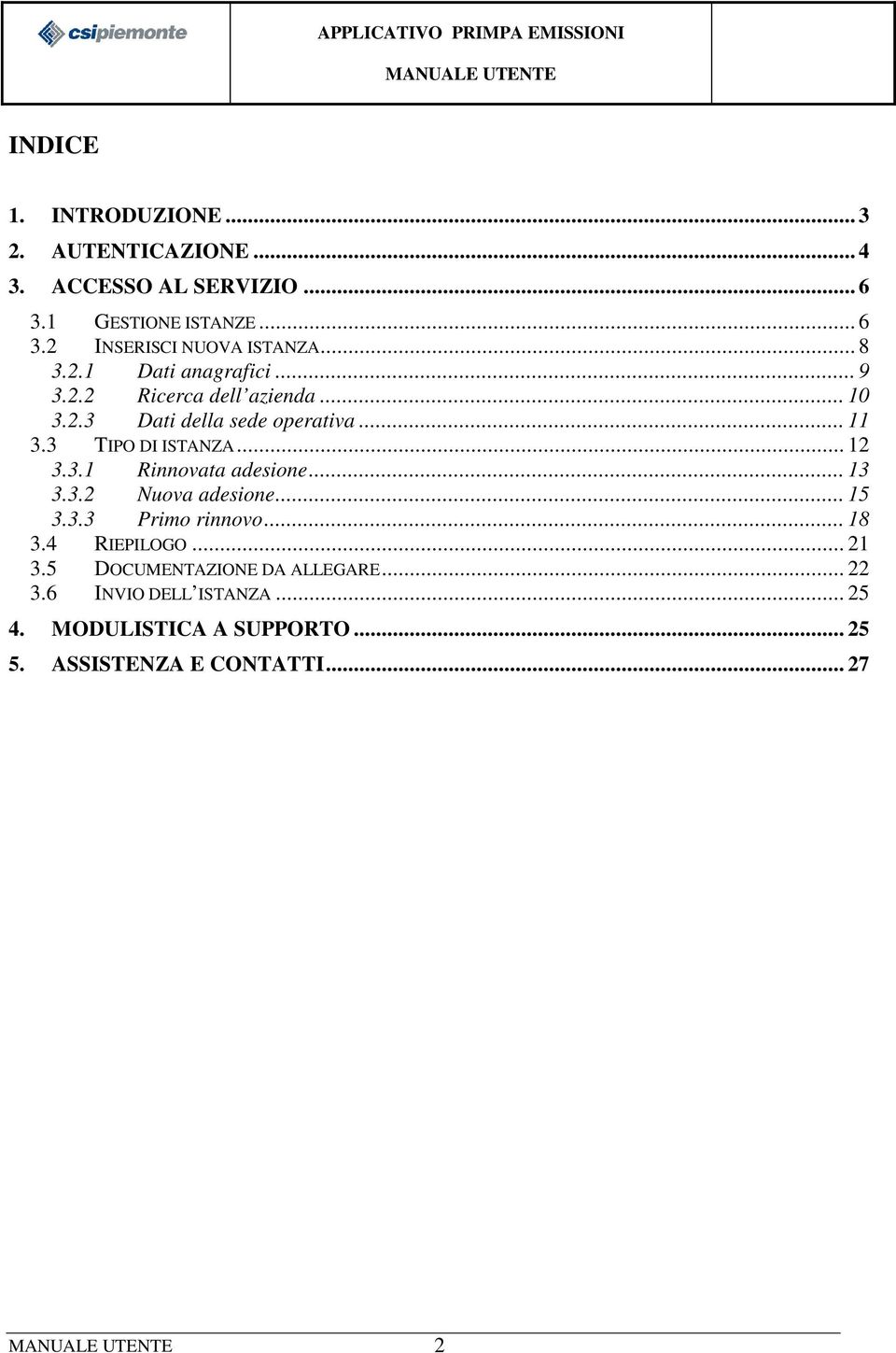 .. 12 3.3.1 Rinnovata adesione... 13 3.3.2 Nuova adesione... 15 3.3.3 Primo rinnovo... 18 3.4 RIEPILOGO... 21 3.