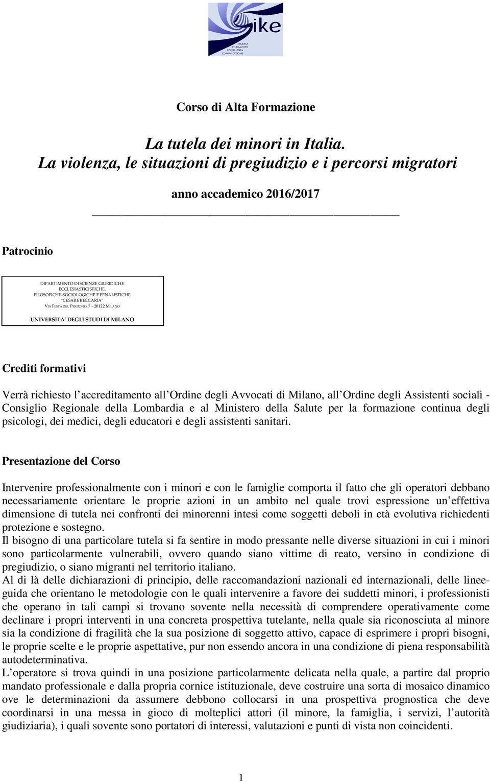 CESARE BECCARIA VIA FESTA DEL PERDONO, 7 20122 MILANO UNIVERSITA DEGLI STUDI DI MILANO Crediti formativi Verrà richiesto l accreditamento all Ordine degli Avvocati di Milano, all Ordine degli