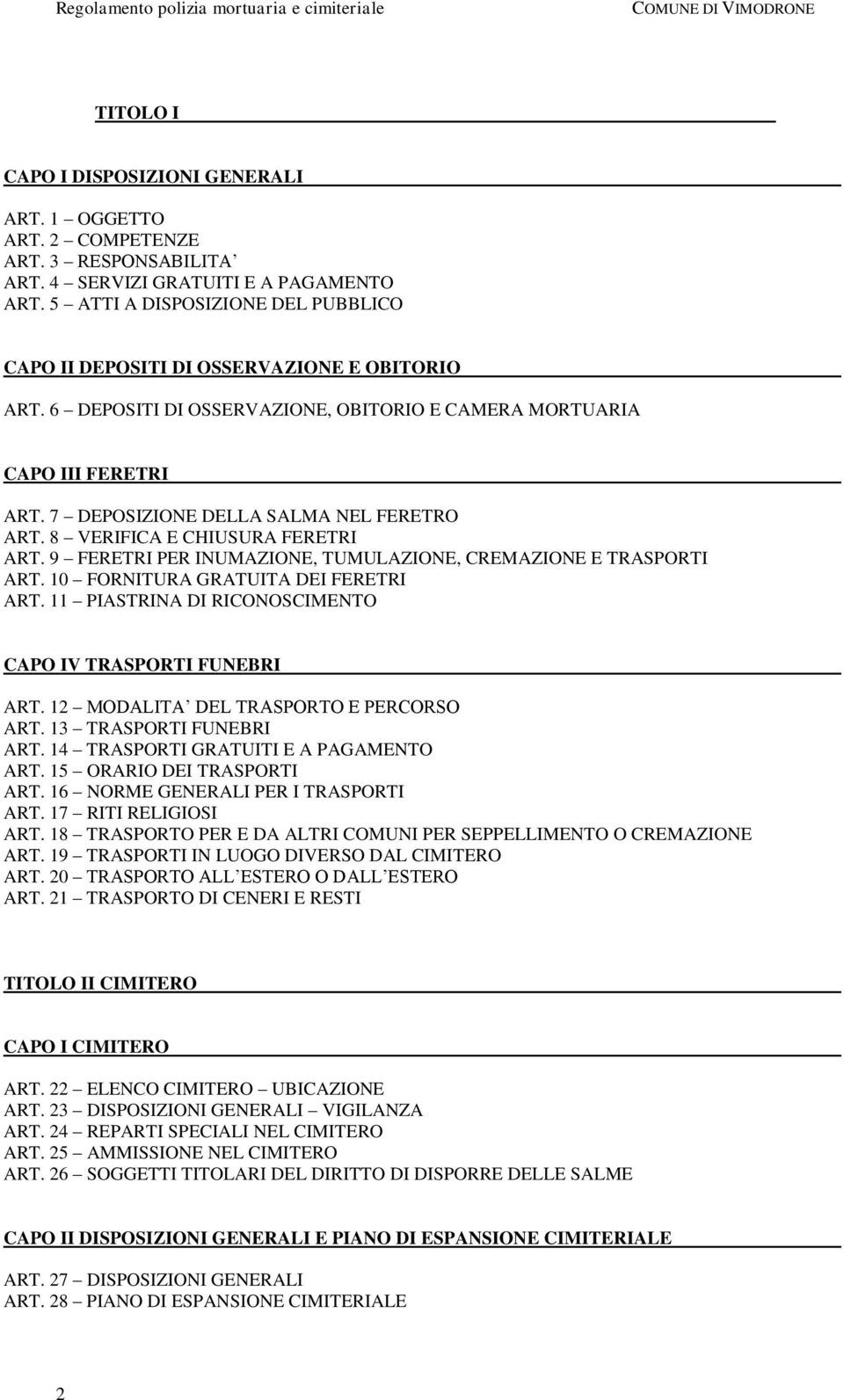 7 DEPOSIZIONE DELLA SALMA NEL FERETRO ART. 8 VERIFICA E CHIUSURA FERETRI ART. 9 FERETRI PER INUMAZIONE, TUMULAZIONE, CREMAZIONE E TRASPORTI ART. 10 FORNITURA GRATUITA DEI FERETRI ART.