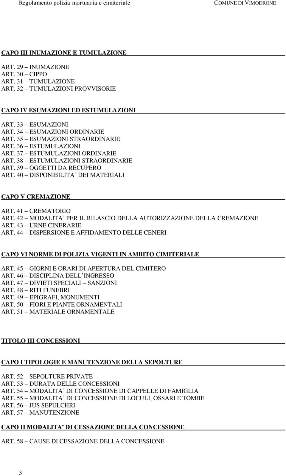 40 DISPONIBILITA DEI MATERIALI CAPO V CREMAZIONE ART. 41 CREMATORIO ART. 42 MODALITA PER IL RILASCIO DELLA AUTORIZZAZIONE DELLA CREMAZIONE ART. 43 URNE CINERARIE ART.