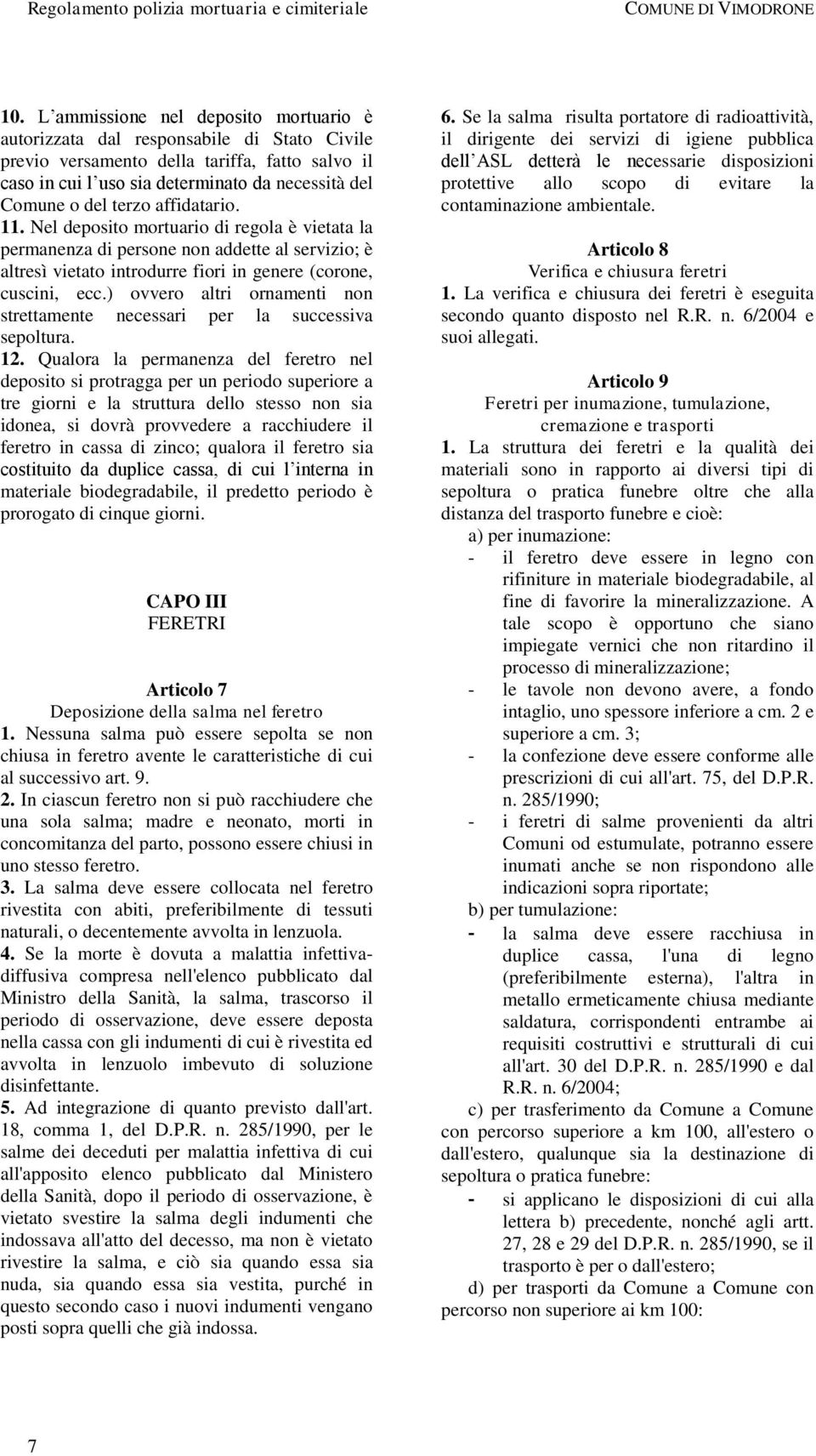 ) ovvero altri ornamenti non strettamente necessari per la successiva sepoltura. 12.