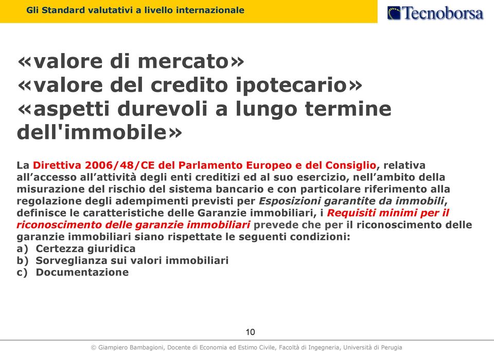 alla regolazione degli adempimenti previsti per Esposizioni garantite da immobili, definisce le caratteristiche delle Garanzie immobiliari, i Requisiti minimi per il riconoscimento delle