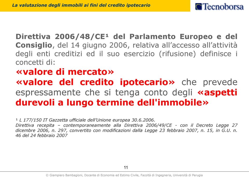 tenga conto degli «aspetti durevoli a lungo termine dell'immobile» ¹ L 177/150 IT Gazzetta ufficiale dell Unione europea 30.6.2006.