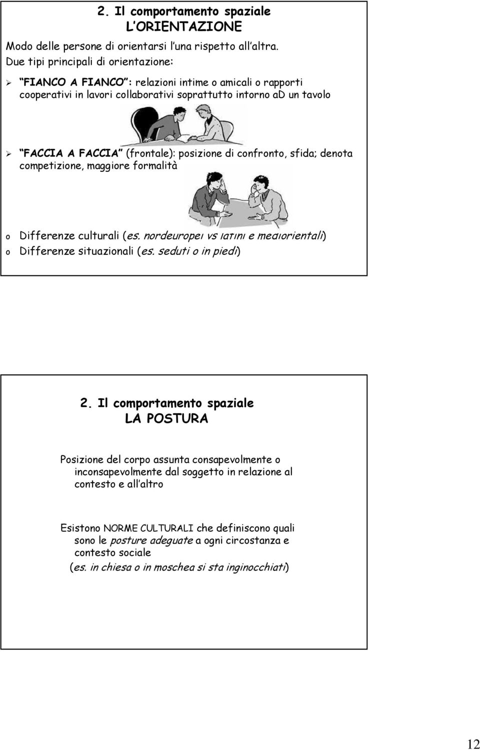 di confronto, sfida; denota competizione, maggiore formalità o o Differenze culturali (es. nordeuropei vs latini e mediorientali) Differenze situazionali (es. seduti o in piedi) 2.