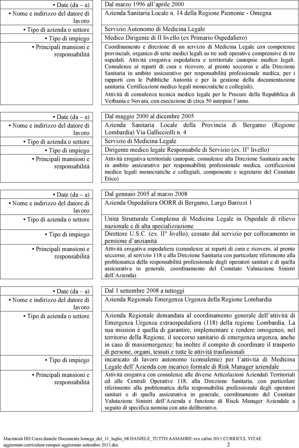 Coordinamento e direzione di un servizio di Medicina Legale con competenze provinciali, organico di sette medici legali su tre sedi operative comprensive di tre ospedali.