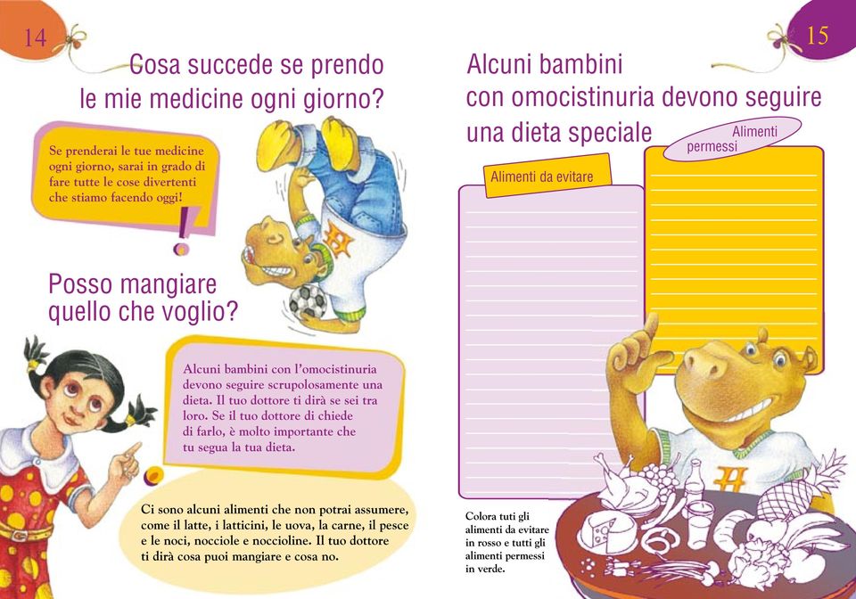 Ci sono alcuni alimenti che non potrai assumere, come il latte, i latticini, le uova, la carne, il pesce e le noci, nocciole e noccioline. Il tuo dottore ti dirà cosa puoi mangiare e cosa no.