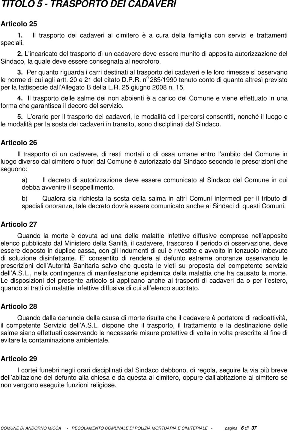 n 0 285/1990 tenuto conto di quanto altresì previsto per la fattispecie dall Allegato B della L.R. 25 giugno 2008 n. 15. 4.