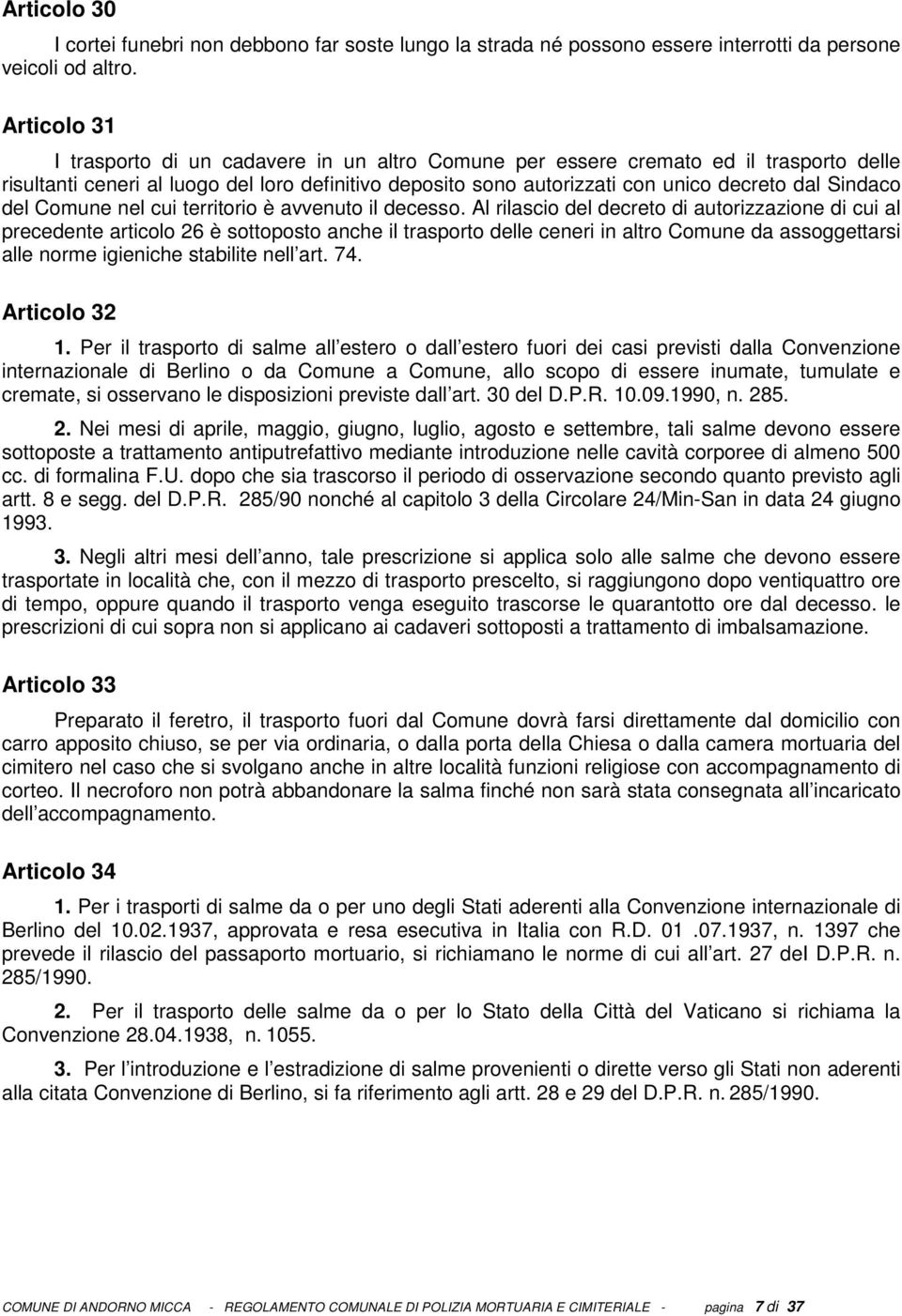 Sindaco del Comune nel cui territorio è avvenuto il decesso.