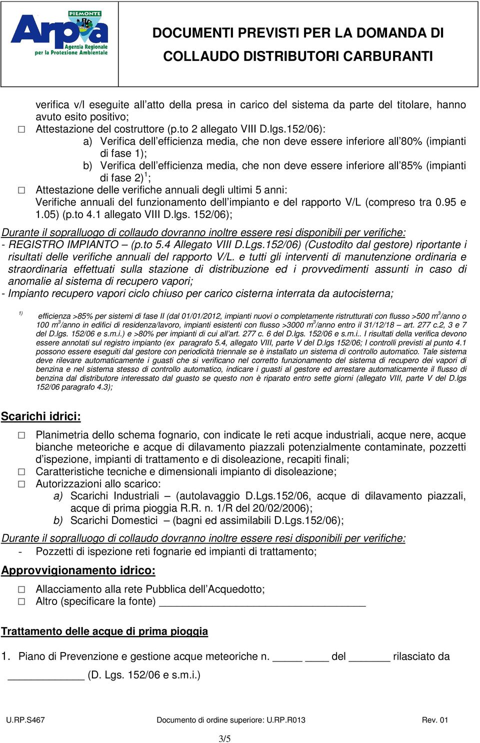 ; Attestazione delle verifiche annuali degli ultimi 5 anni: Verifiche annuali del funzionamento dell impianto e del rapporto V/L (compreso tra 0.95 e 1.05) (p.to 4.1 allegato VIII D.lgs.