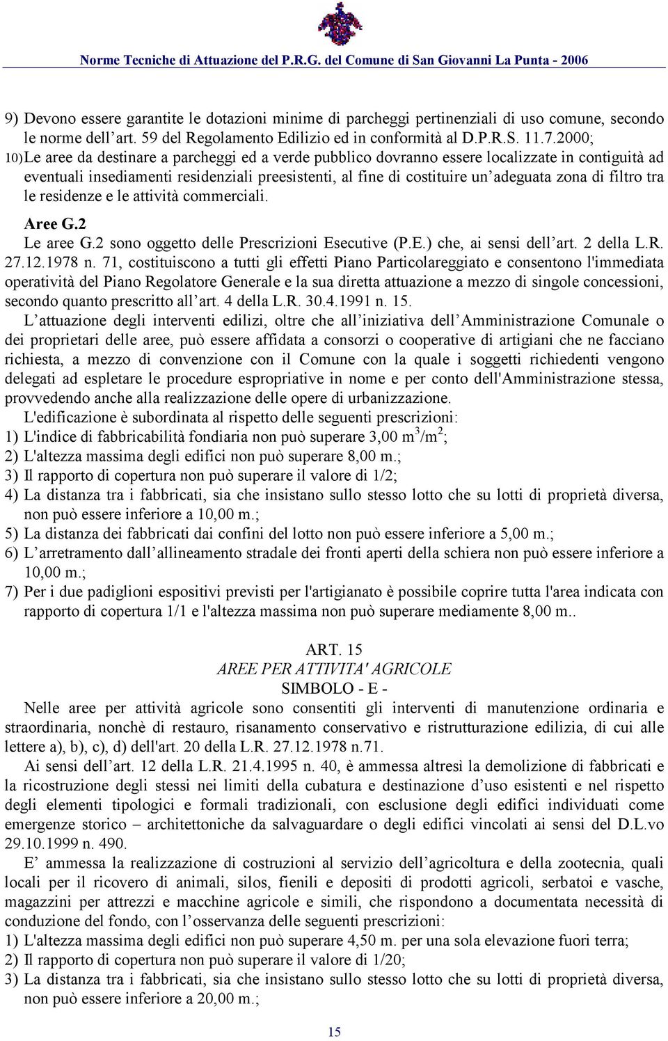 filtro tra le residenze e le attività commerciali. Aree G.2 Le aree G.2 sono oggetto delle Prescrizioni Esecutive (P.E.) che, ai sensi dell art. 2 della L.R. 27.12.1978 n.