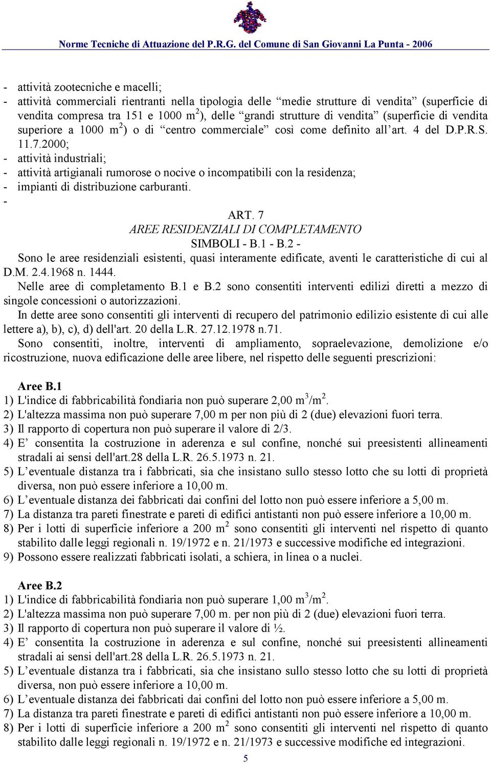 2000; - attività industriali; - attività artigianali rumorose o nocive o incompatibili con la residenza; - impianti di distribuzione carburanti. - ART.