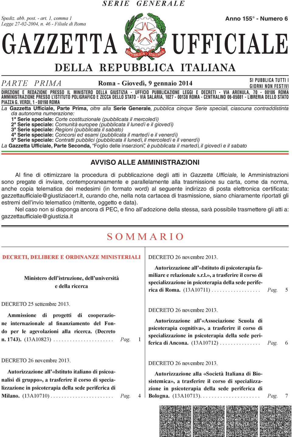 DIREZIONE E REDAZIONE PRESSO IL MINISTERO DELLA GIUSTIZIA - UFFICIO PUBBLICAZIONE LEGGI E DECRETI - VIA ARENULA, 70-00186 ROMA AMMINISTRAZIONE DIREZIONE REDAZIONE PRESSO PRESSO L ISTITUTO IL