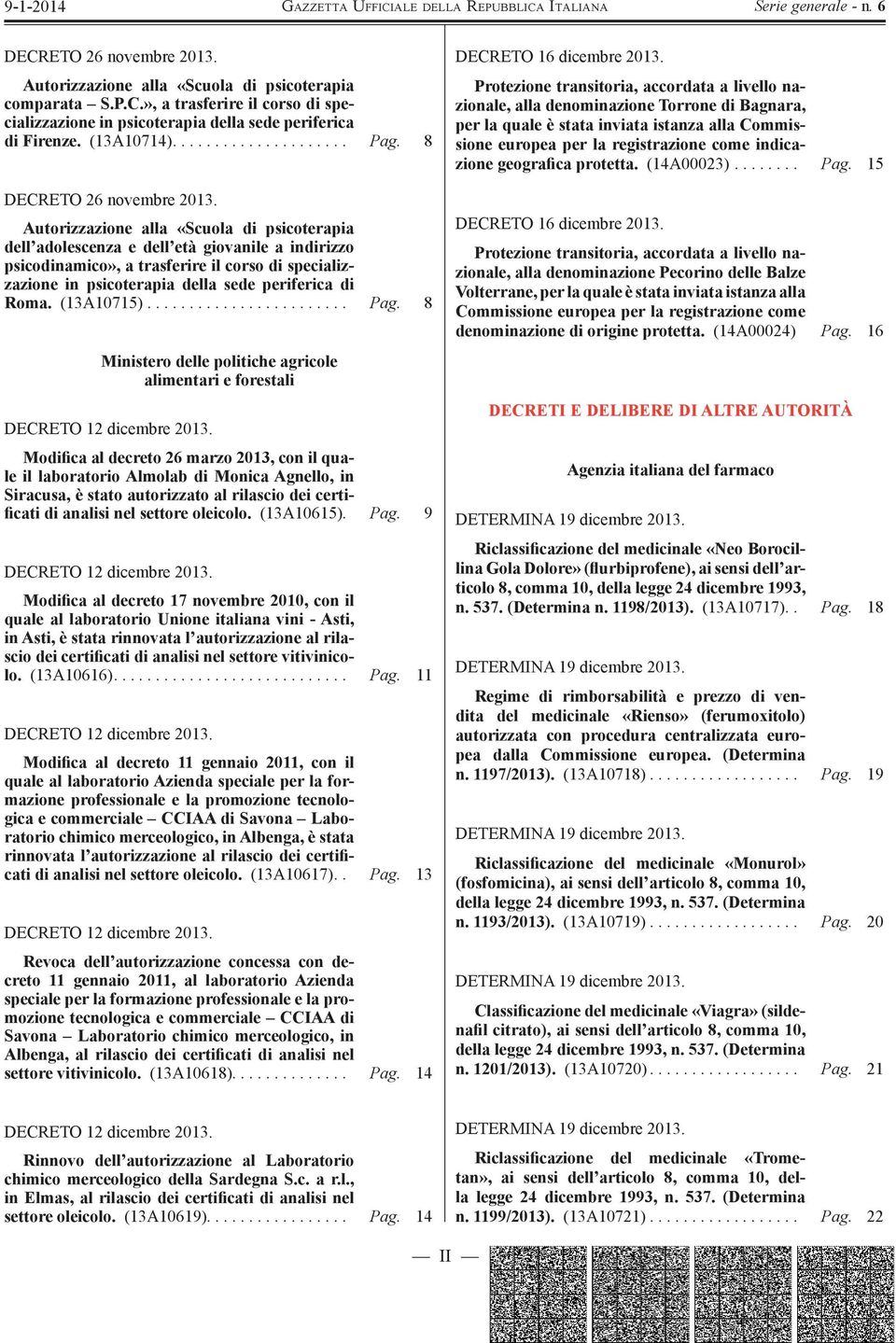 Autorizzazione alla «Scuola di psicoterapia dell adolescenza e dell età giovanile a indirizzo psicodinamico», a trasferire il corso di specializzazione in psicoterapia della sede periferica di Roma.