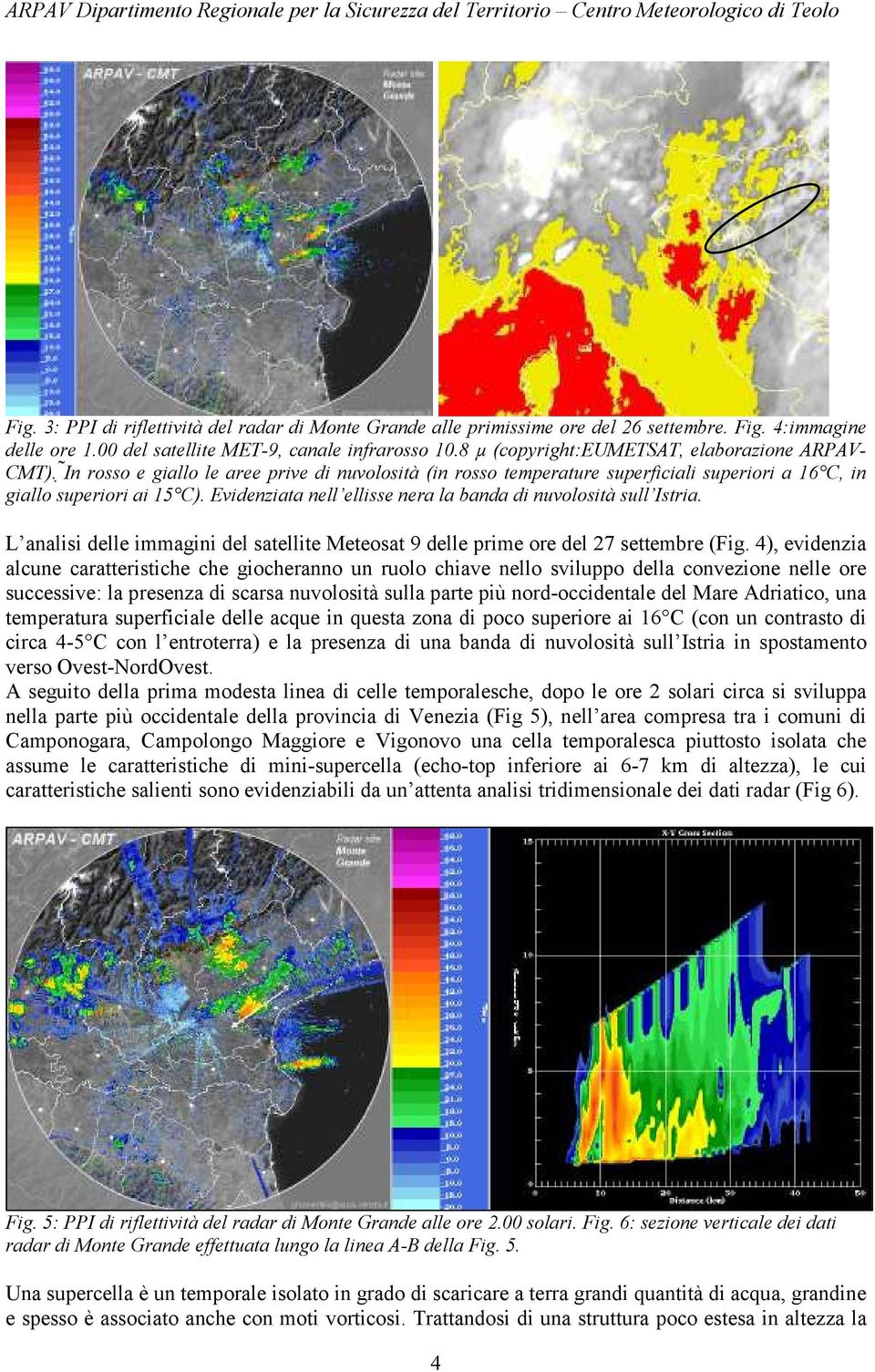 Evidenziata nell ellisse nera la banda di nuvolosità sull Istria. L analisi delle immagini del satellite Meteosat 9 delle prime ore del 27 settembre (Fig.